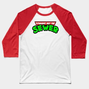 STRAIGHT OUT THE SEWER Baseball T-Shirt